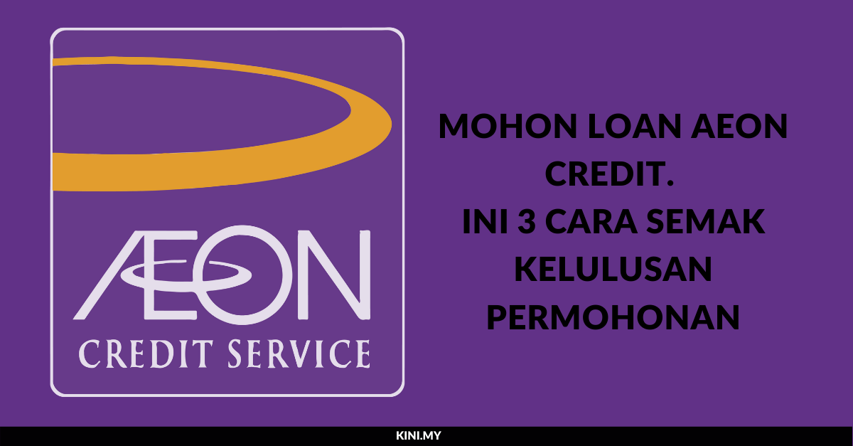 Mohon Loan AEON Credit? Ini 3 Cara Semak Kelulusan ...