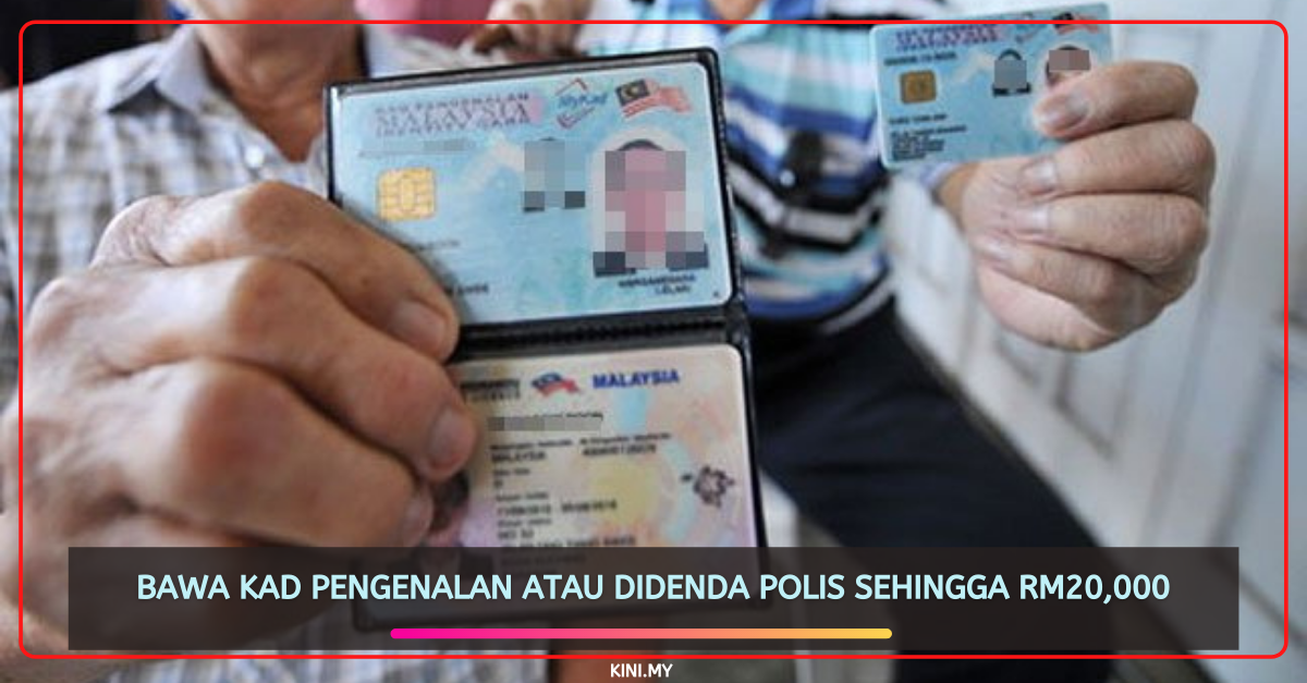 Bawa Kad Pengenalan Atau Didenda Polis Sehingga RM20,000