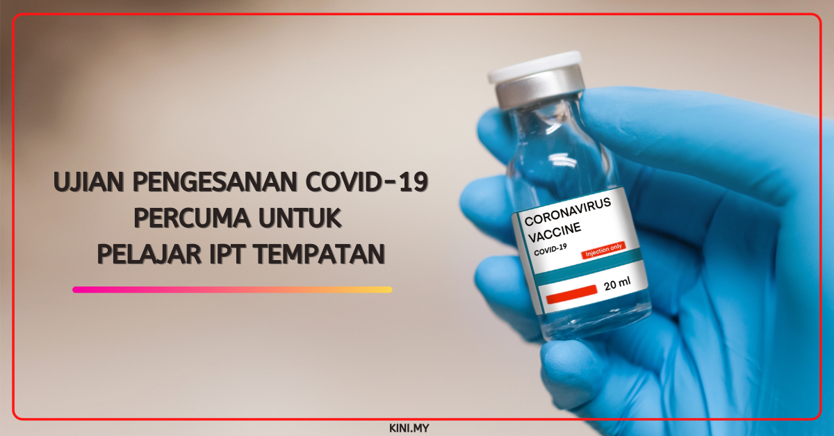 Ujian Pengesanan Covid-19 Percuma Untuk Pelajar IPT Tempatan