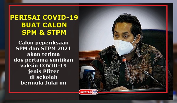 Calon SPM & STPM Bakal Dapat Vaksin Mulai Julai Ini & Lengkap 2 Dos Selepas 3 Minggu