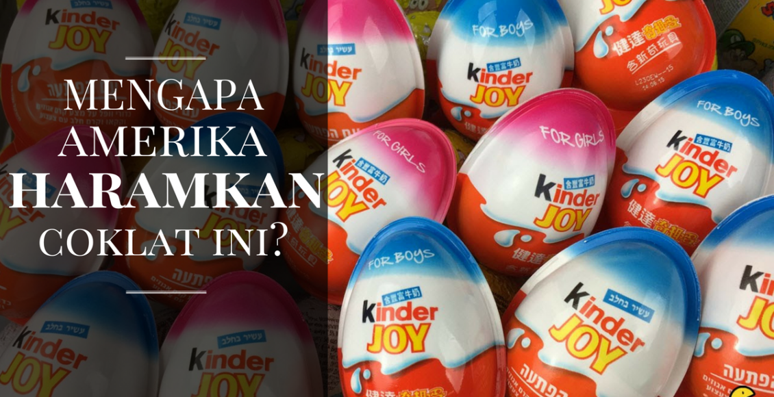 Mengapakah Coklat Kinder Joy Diharamkan di Amerika Syarikat?