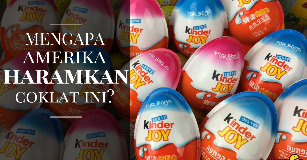 Mengapakah Coklat Kinder Joy Diharamkan di Amerika 