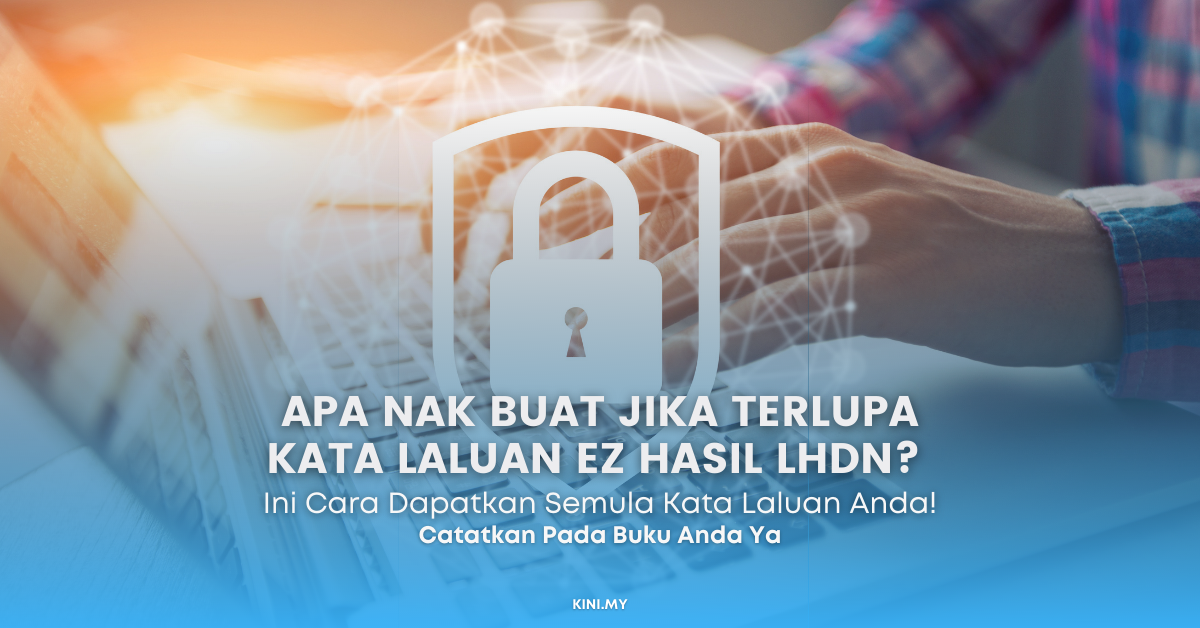 Apa Nak Buat Jika Terlupa Kata Laluan EZ Hasil LHDN? Ini Cara Dapatkan