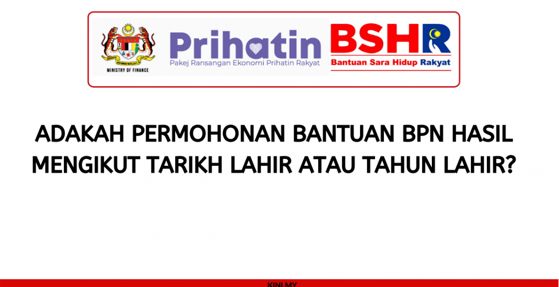 Adakah Permohonan Bantuan BPN Hasil Mengikut Tarikh Lahir atau Tahun Lahir_