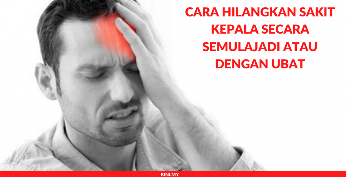 Cara Hilangkan Sakit Kepala Secara Semulajadi atau Dengan Ubat