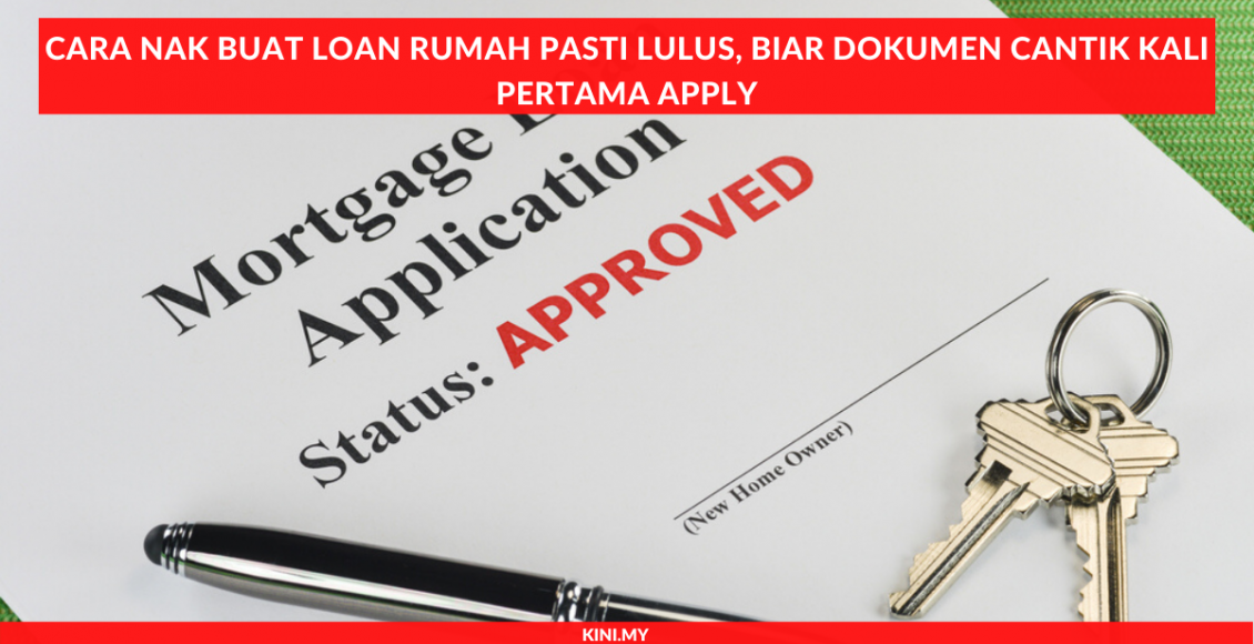 Cara Nak Buat Loan Rumah Pasti Lulus, Biar Dokumen Cantik Kali Pertama Apply