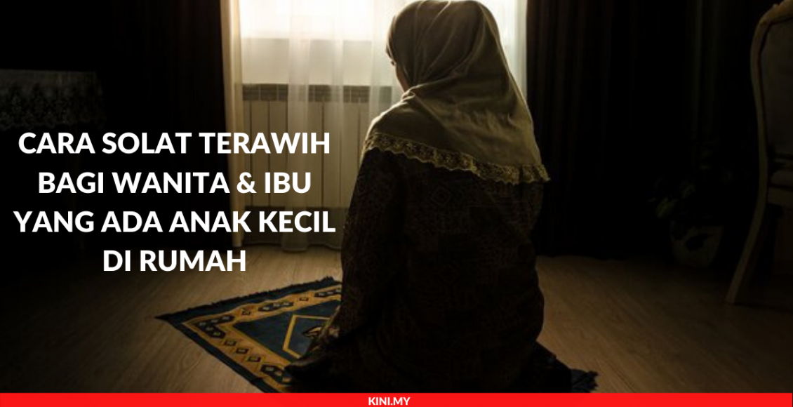 Cara Solat Terawih Bagi Wanita & Ibu Yang Ada Anak Kecil Di Rumah