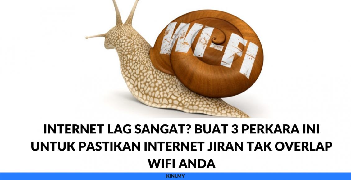 Internet Lag Sangat_ Buat 3 Perkara Ini Untuk Pastikan Internet Jiran Tak Overlap WiFi Anda