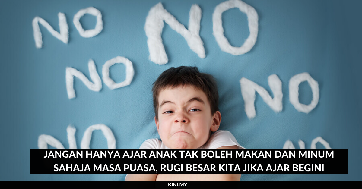 Jangan Hanya Ajar Anak Tak Boleh Makan dan Minum Sahaja 