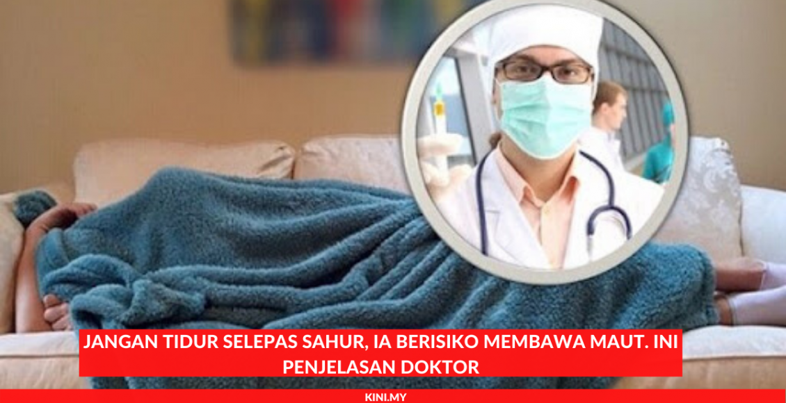 Jangan Tidur Selepas Sahur, Ia Berisiko Membawa Maut. Ini Penjelasan Doktor (1)
