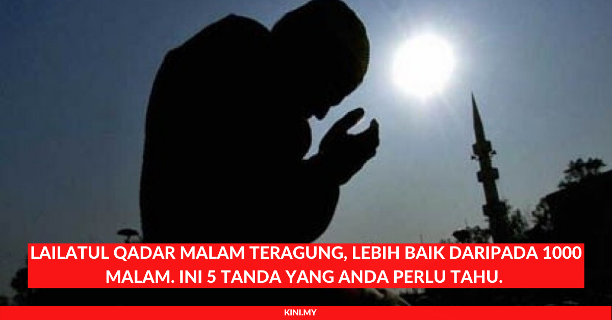 Lailatul Qadar Malam Teragung, Lebih Baik 1000 Malam. Ini 5 Tanda Yang Anda Perlu Tahu. (2)