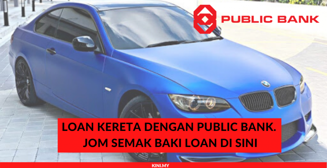 Loan Kereta Dengan Public Bank. Jom Semak Baki Loan Di Sini