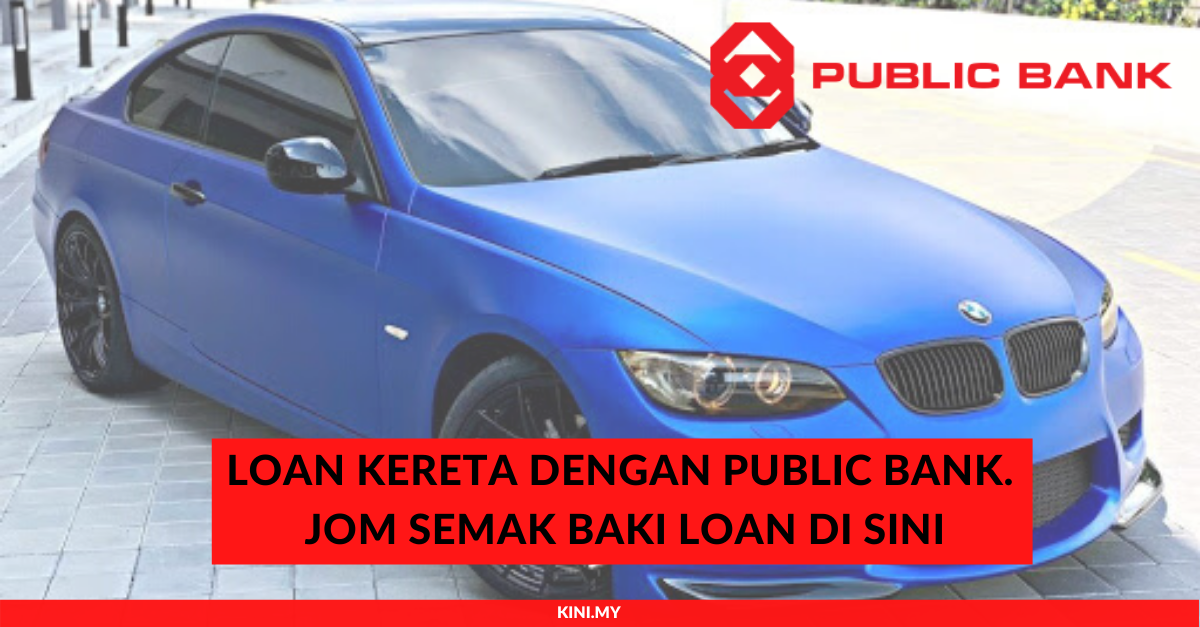 Loan Kereta Dengan Public Bank. Jom Semak Baki Loan Di 