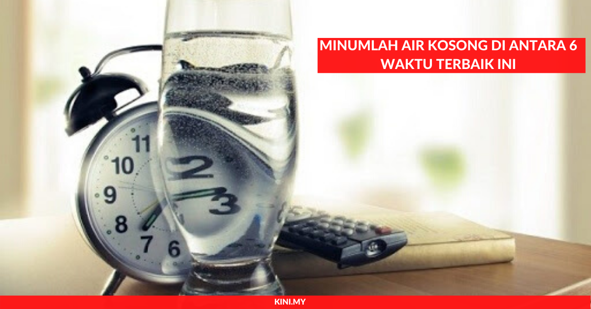 Minumlah Air Kosong Di Antara 6 Waktu Terbaik Ini