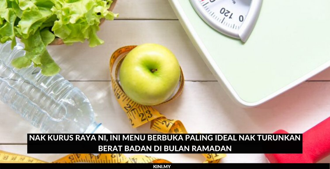 Nak Kurus Raya Ni, Ini Menu Berbuka Paling Ideal Nak Turunkan Berat Badan Di Bulan Ramadan