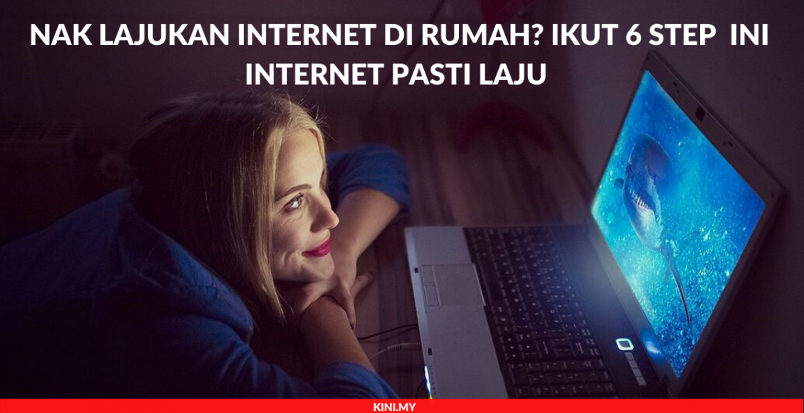 Nak Lajukan Internet Di Rumah_ Ikut 6 Step Internet Pasti Laju Ini