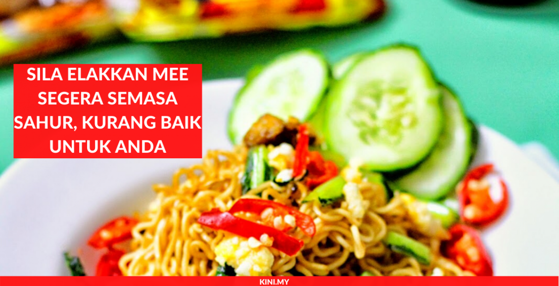 Sila Elakkan Mee Segera Semasa Sahur, Kurang Baik Untuk Anda (1)