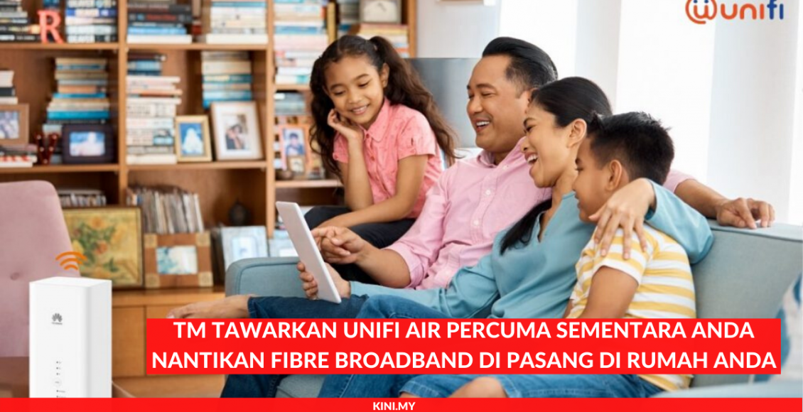 TM Tawarkan Unifi Air Percuma Sementara Anda Nantikan Fibre Broadband Di Pasang Di Rumah Anda