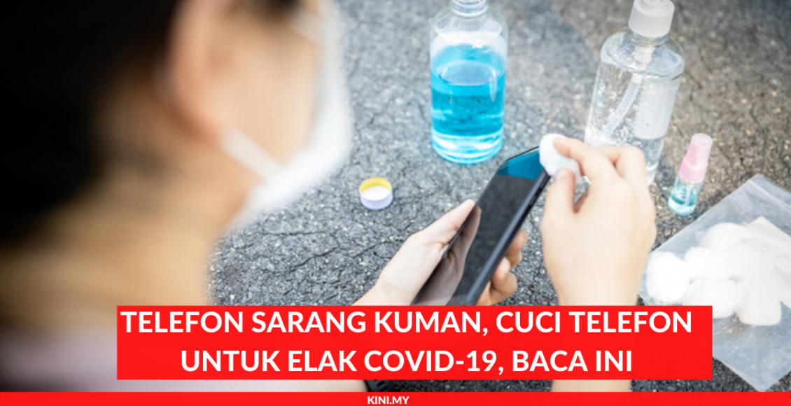 Telefon Sarang Kuman, Cuci Telefon Untuk Elak Covid-19 Baca Ini