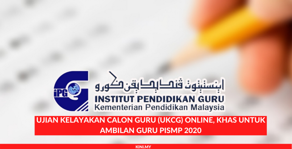 Ujian Kelayakan Calon Guru (UKCG) Online, Khas Untuk Ambilan Guru PISMP 2020