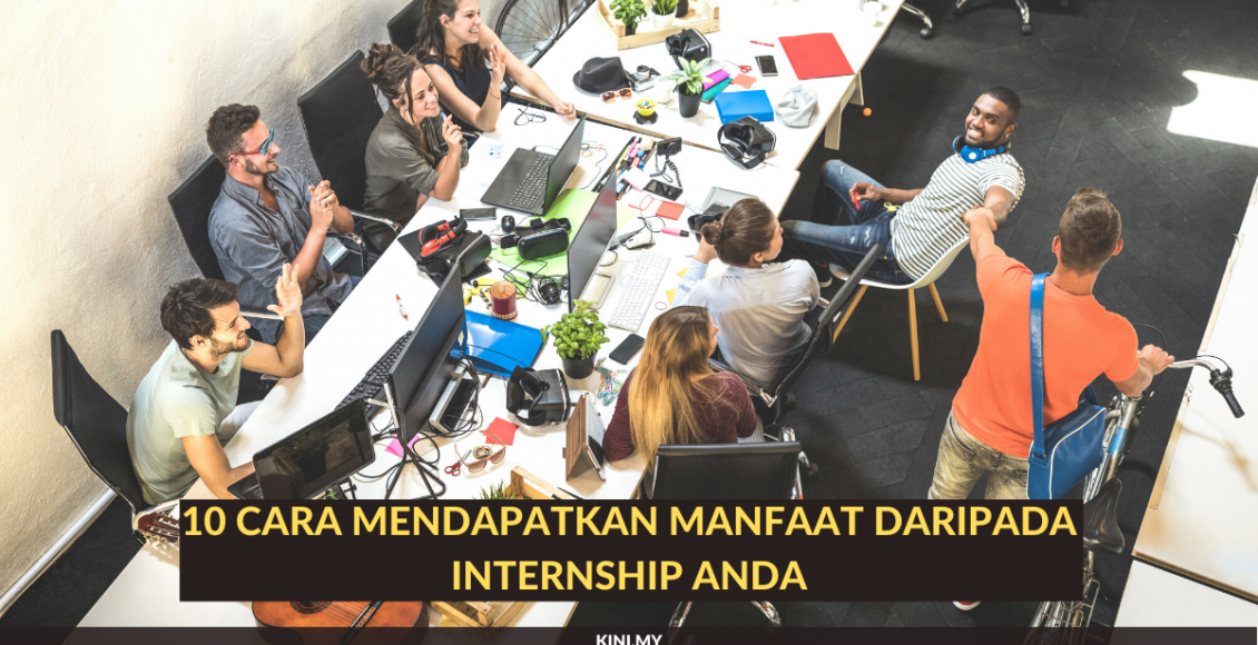 10 Cara Mendapatkan Manfaat Semasa Internship Anda