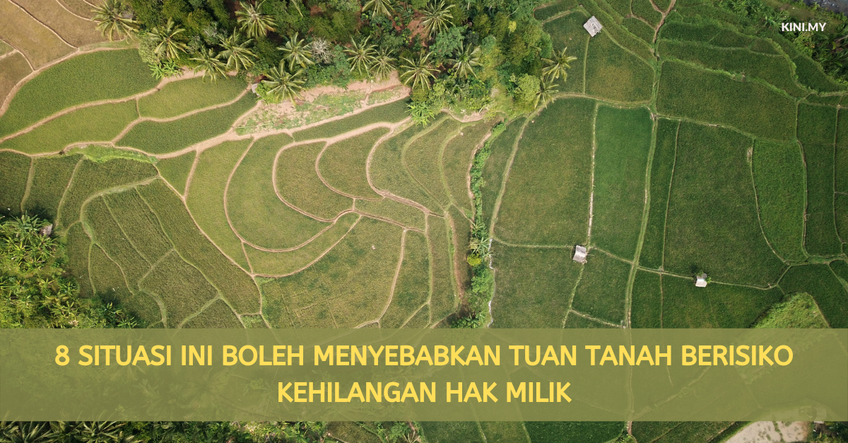 8 Situasi Ini Boleh Menyebabkan Tuan Tanah Berisiko Kehilangan Hak Milik
