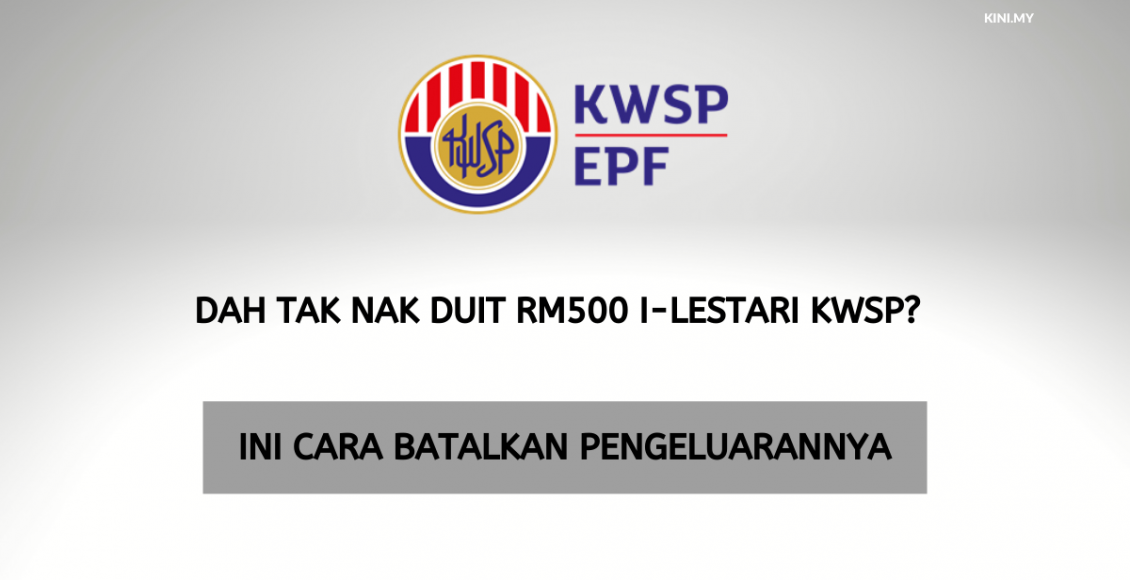 Dah Tak Nak Duit RM500 i-Lestari KWSP_ Ini Cara Batalkan Pengeluarannya