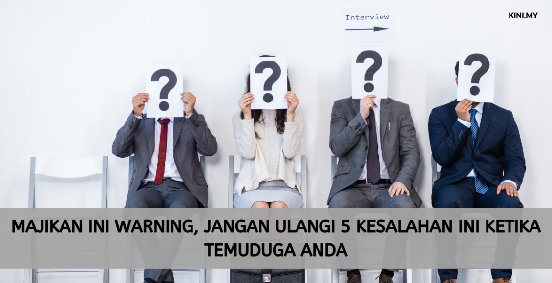 Majikan Ini Warning, Jangan Ulangi 5 Kesalahan Ini Ketika Temuduga Anda