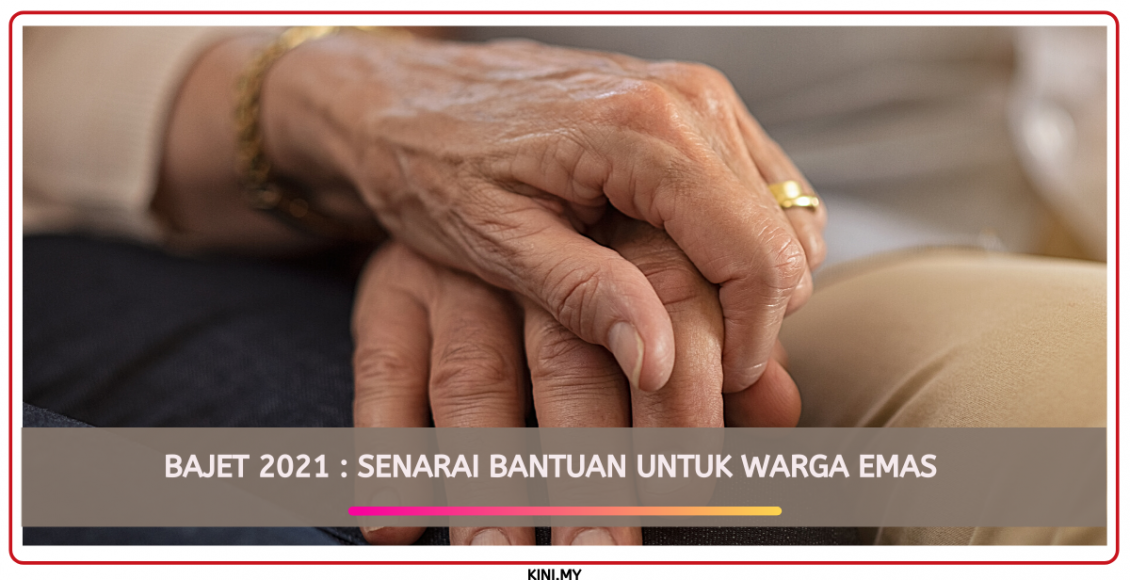 Bajet 2021 : Senarai Bantuan Untuk Warga Emas