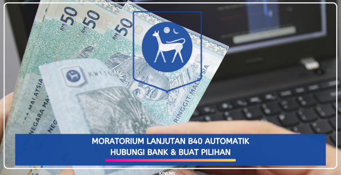 Moratorium Lanjutan B40 Automatik. Hubungi Bank & Buat Pilihan