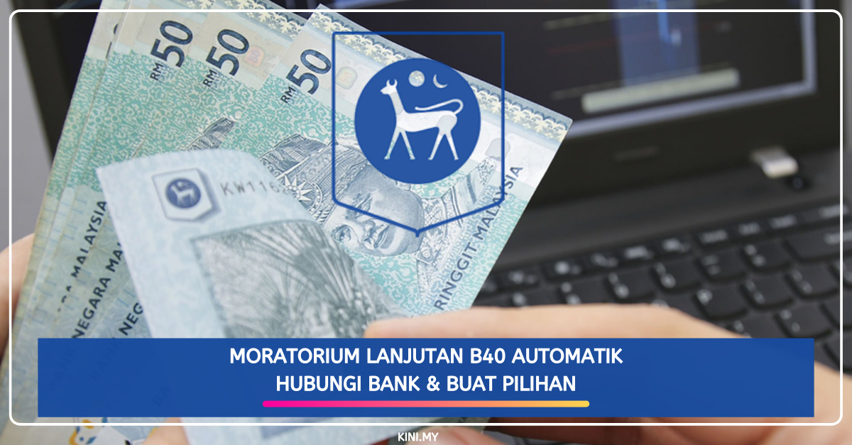 Moratorium Lanjutan B40 Automatik. Hubungi Bank & Buat Pilihan
