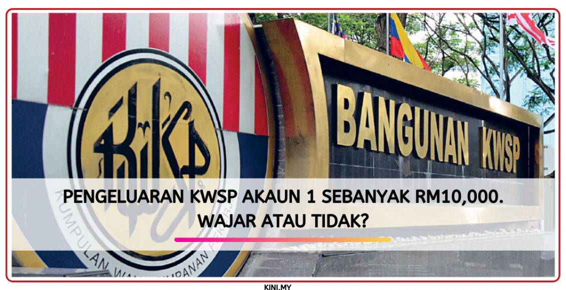 Pengeluaran KWSP Akaun 1 Sebanyak RM10,000. Wajar Atau Tidak?