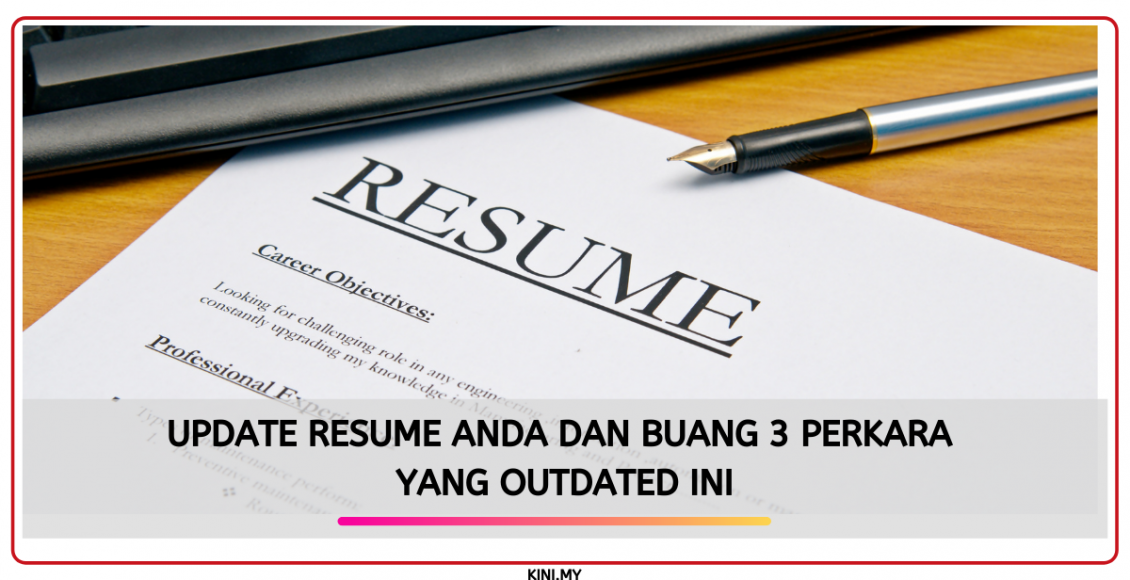 Update Resume Anda Dan Buang 3 Perkara Yang OutDated Ini