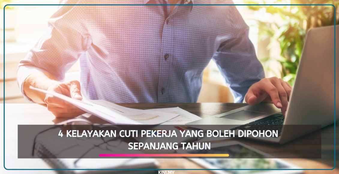 4 Kelayakan Cuti Pekerja Yang Boleh Dipohon Sepanjang Tahun