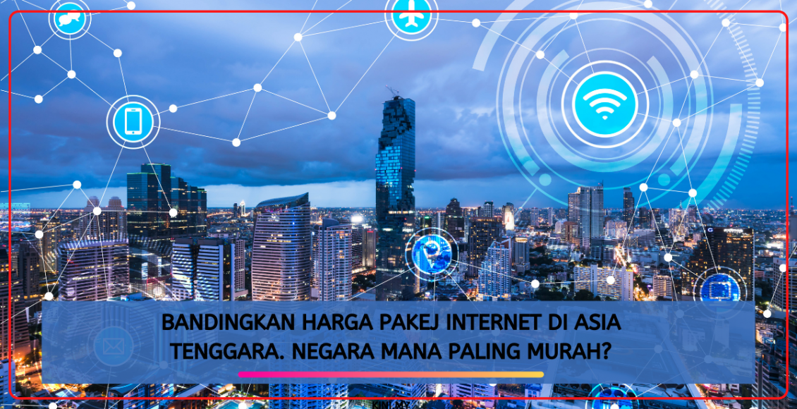 Bandingkan Harga Pakej Internet Di Asia Tenggara. Negara Mana Paling Murah?