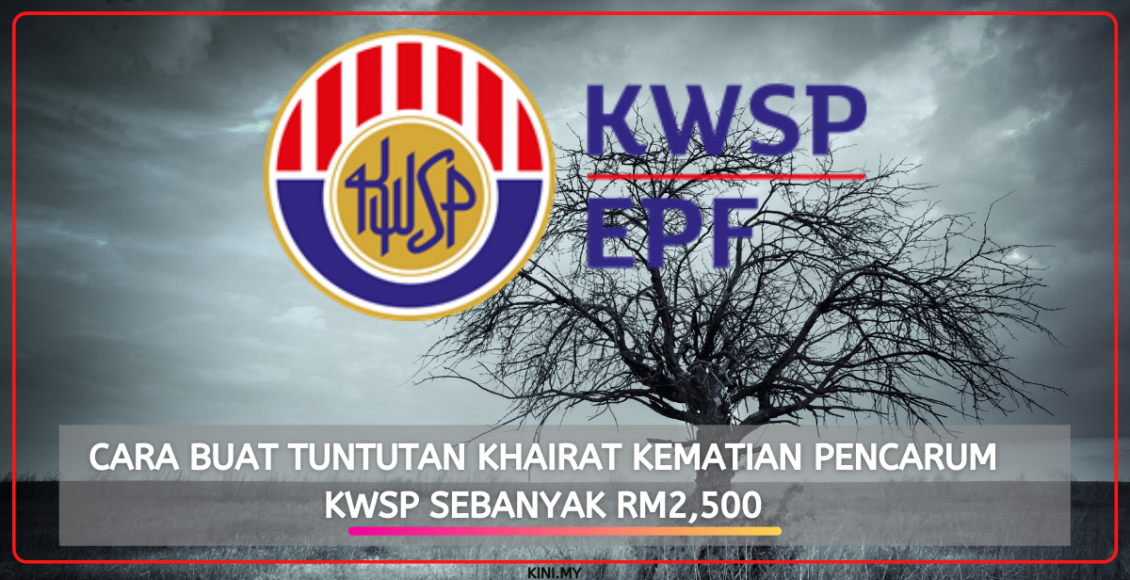 Cara Buat Tuntutan Khairat Kematian Pencarum KWSP Sebanyak RM2,500