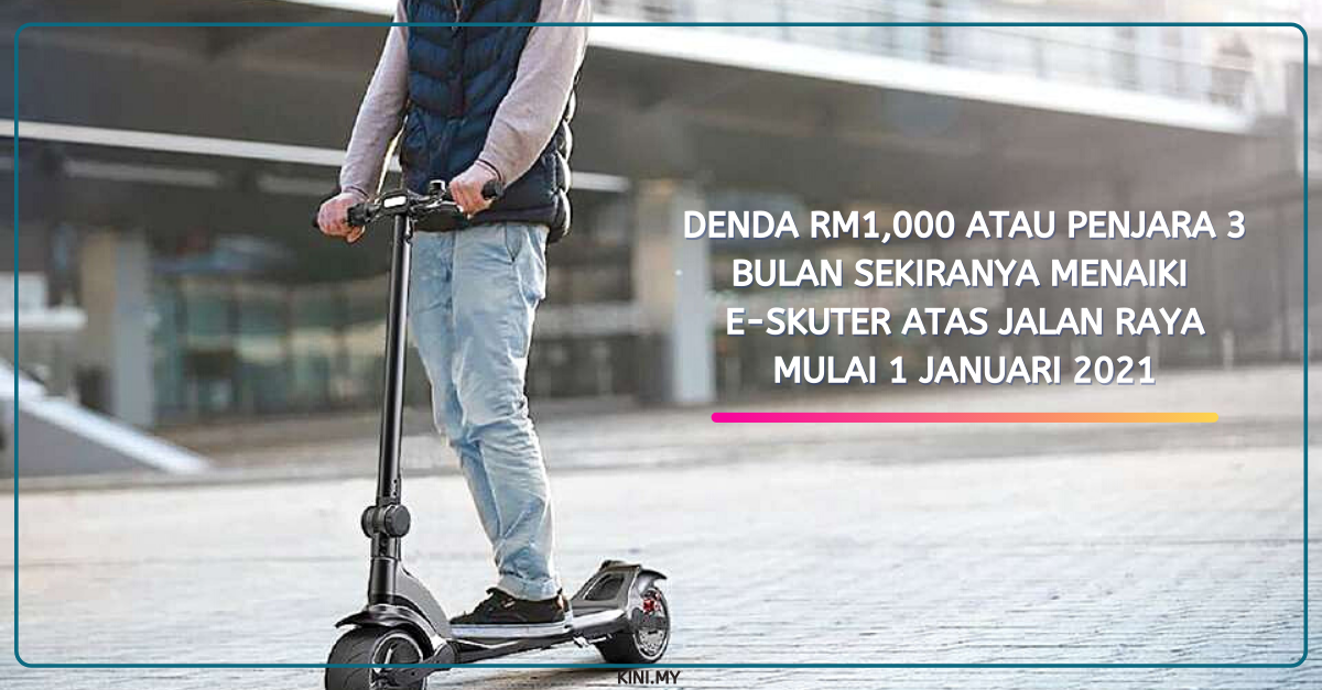 Denda RM1,000 atau Penjara 3 Bulan Sekiranya Menaiki e-Skuter Atas Jalan Raya Mulai 1 Januari 2021
