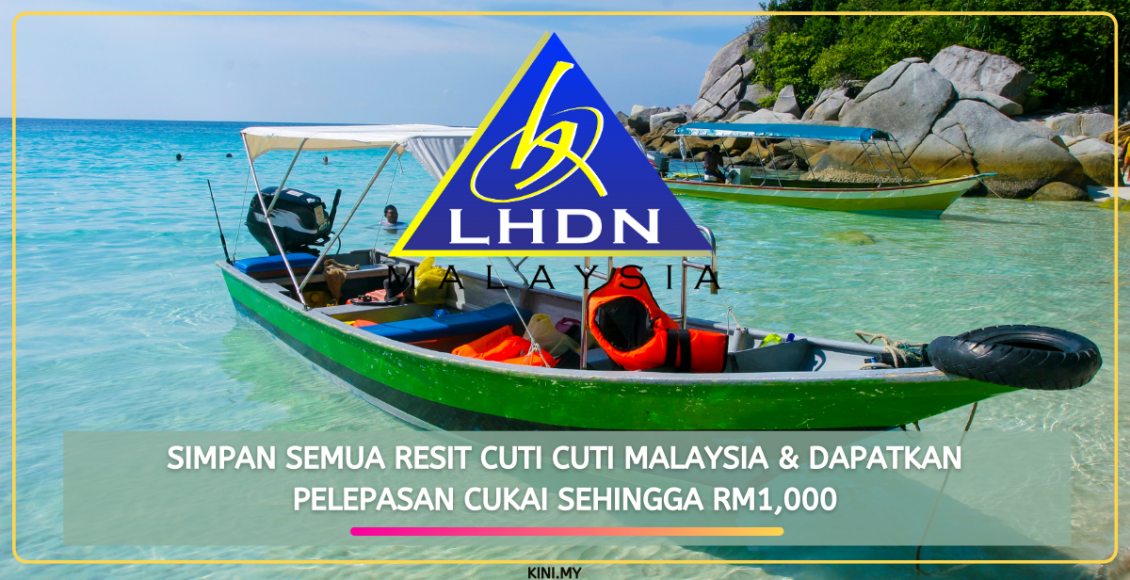 Simpan Semua Resit Cuti Cuti Malaysia & Dapatkan Pelepasan Cukai Sehingga RM1,000