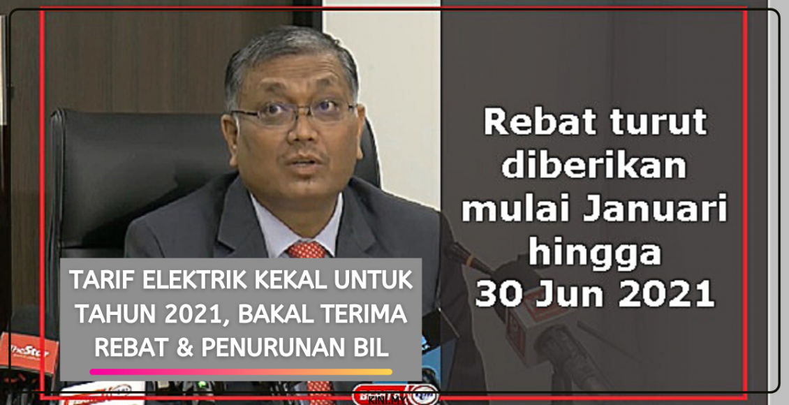 Tarif Elektrik Kekal Untuk Tahun 2021, Bakal Terima Rebat & Penurunan Bil