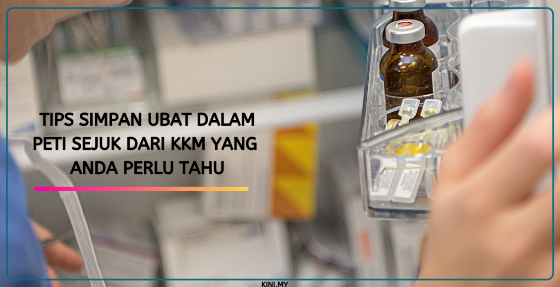 Tips Simpan Ubat Dalam Peti Sejuk Dari KKM Yang Anda Perlu Tahu