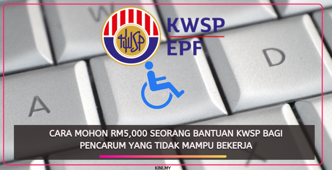 Cara Mohon RM5,000 Seorang Bantuan KWSP Bagi Pencarum Yang Tidak Mampu Bekerja