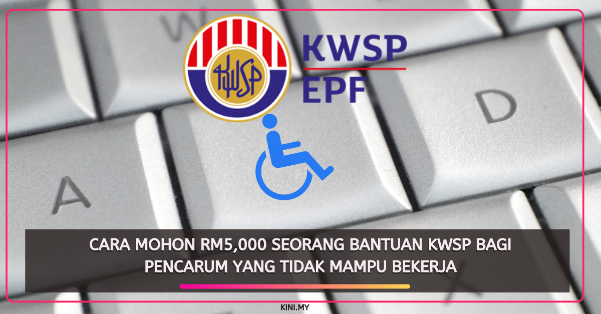 Cara Mohon RM5,000 Seorang Bantuan KWSP Bagi Pencarum Yang Tidak Mampu Bekerja