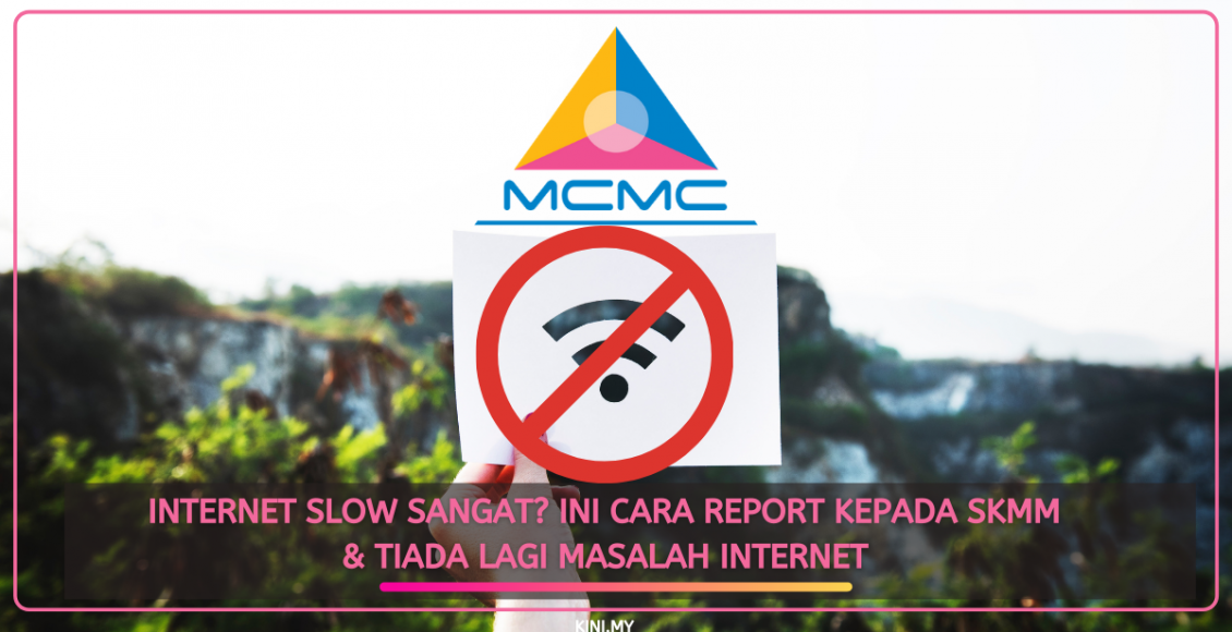 Internet Slow Sangat? Ini Cara Report Kepada SKMM & Tiada Lagi Masalah Internet