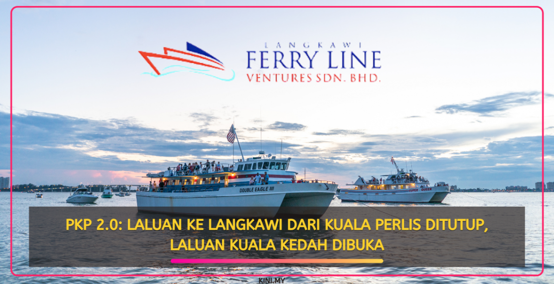 PKP 2.0_ Laluan Ke Langkawi Dari Kuala Perlis Ditutup, Laluan Kuala Kedah Dibuka