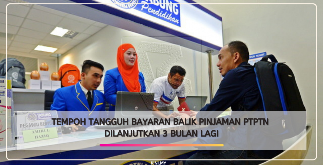 Tempoh Tangguh Bayaran balik Pinjaman PTPTN Dilanjutkan 3 Bulan Lagi