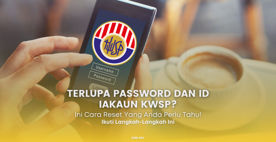 Terlupa? Ini Cara Reset Password Dan ID iAkaun KWSP Yang Anda Perlu Tahu