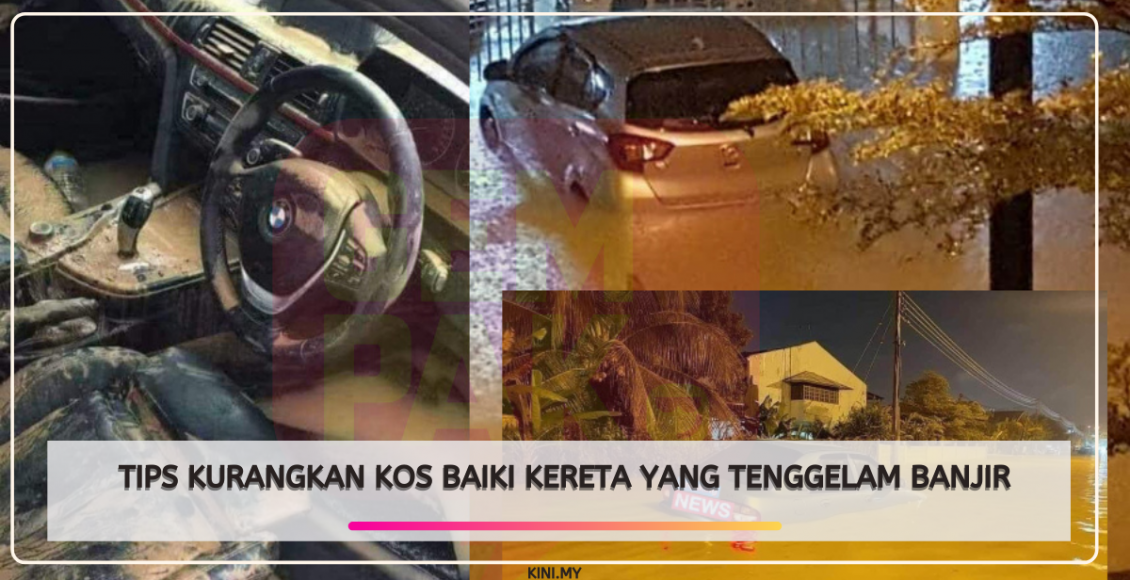 Tips Kurangkan Kos Baiki Kereta Yang Tenggelam Banjir
