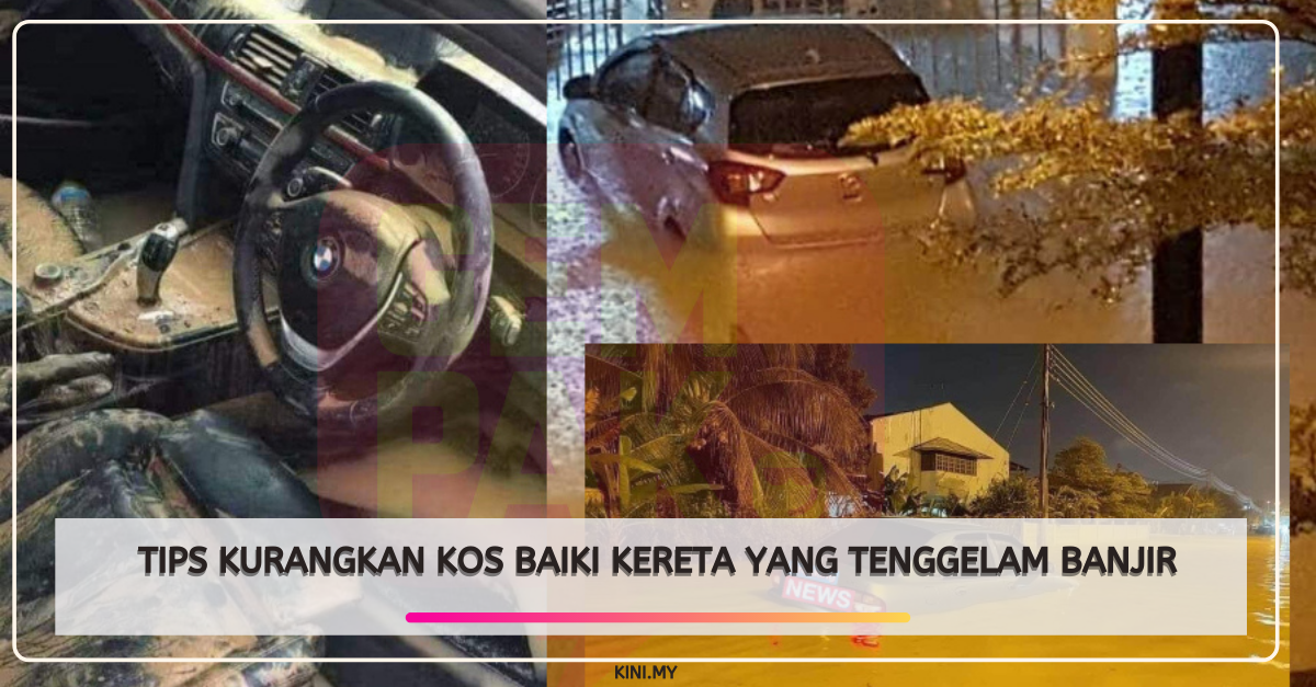 Tips Kurangkan Kos Baiki Kereta Yang Tenggelam Banjir