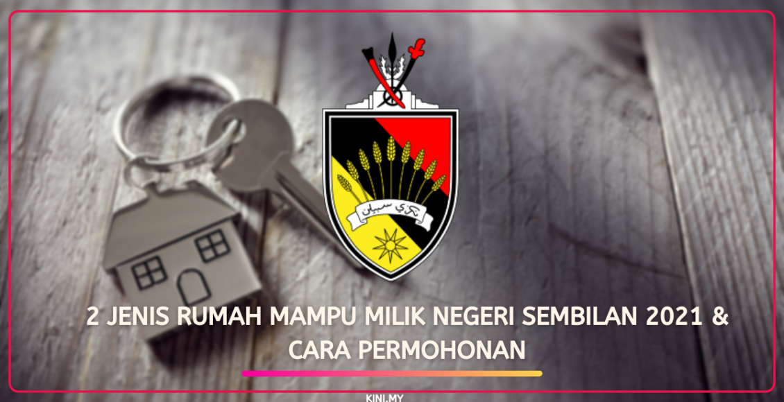2 Jenis Rumah Mampu Milik Negeri Sembilan 2021 & Cara Permohonan