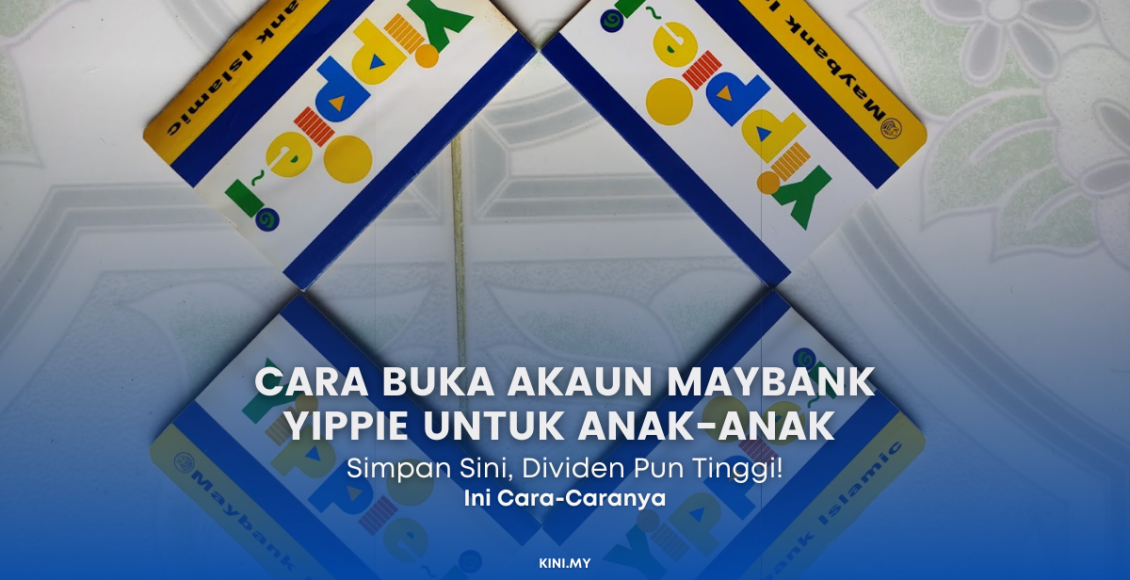 Cara Buka Akaun Maybank Yippie Untuk Anak-Anak. Simpan Sini, Dividen Pun Tinggi
